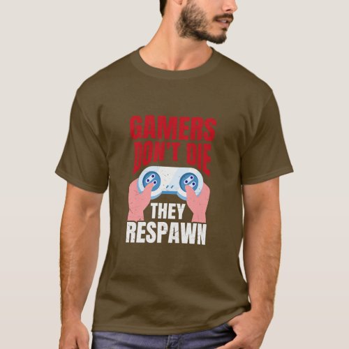 Gamers Dont Die They Respawn Funny Gaming Quote Gi T_Shirt