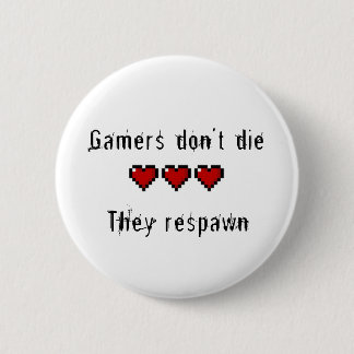 Gamers Don't Die They Respawn Pinback Button