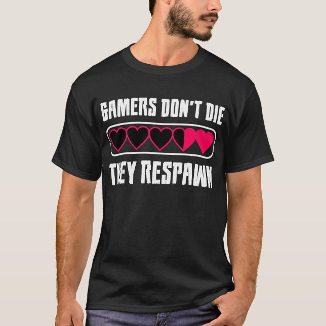 Gamers Don't Die, They Respawn T-Shirt (Front)