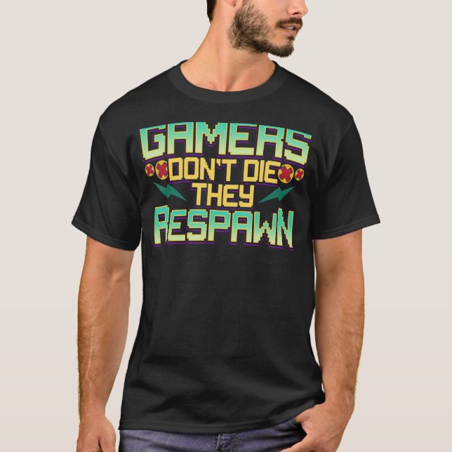 Gamers Don't Die They Respawn Video Gaming Funny G T-Shirt (Front)