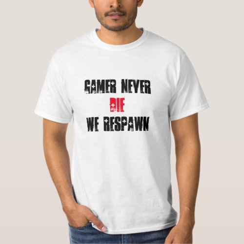 Gamers dont die We respawn _ T_shirt