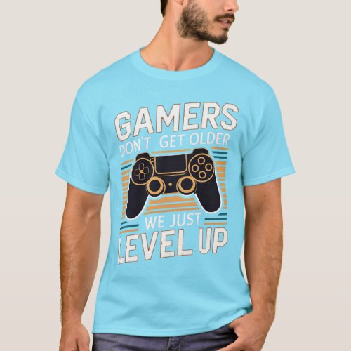 Gamers Dont Get Older We Just Level Up T_Shirt