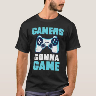 Gamers Gonna Game Gaming T-Shirt