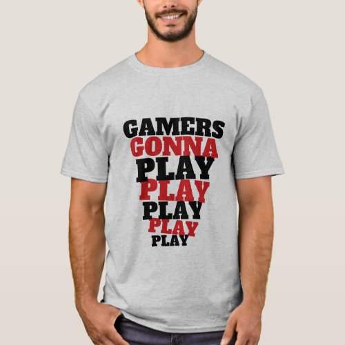 Gamers Gonna Play Funny Gaming T_shirt for Geeks