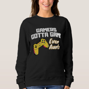 Gamers gotta Game even Aunts Sweatshirt