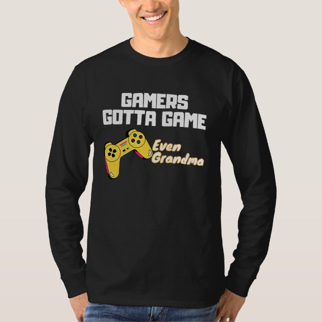 Gamers gotta Game  even Grandma T-Shirt (Front)