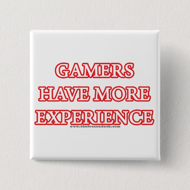Gamers Have More Experience Button (Front)