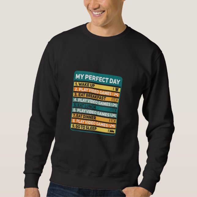Gamers My Perfect Day Play Video Games Funny Gamer Sweatshirt (Front)