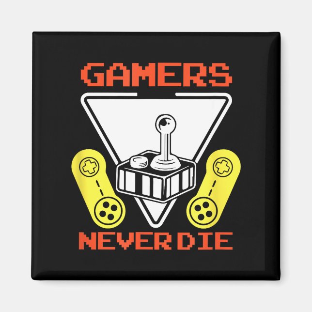 Gamers Never Die Funny Gaming Quotes Great Gift Fo Magnet (Front)