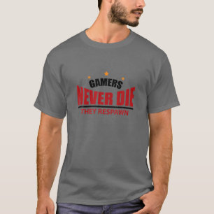 Gamers Never Die They Respawn Funny Gamer T-Shirt