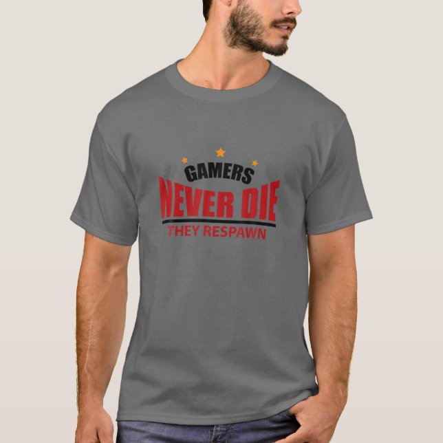 Gamers Never Die They Respawn Funny Gamer T-Shirt (Front)