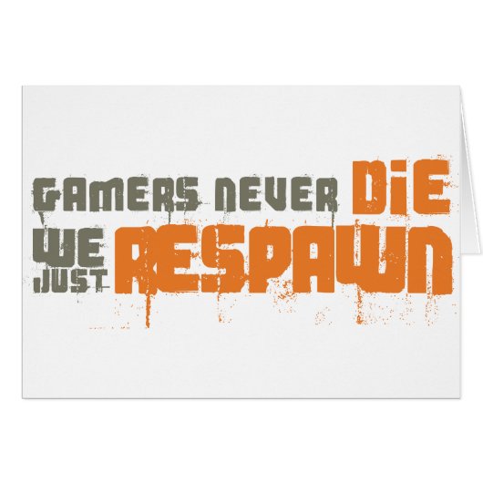 Gamers Never Die We Just Respawn (Front Horizontal)