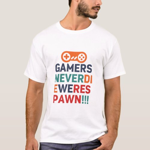 Gamers Never Die We Respawn Funny Gaming Geek T_Shirt
