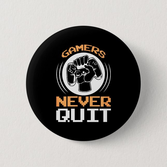 Gamers Never Quit Funny Gaming Quotes Gift For Gam Button (Front)