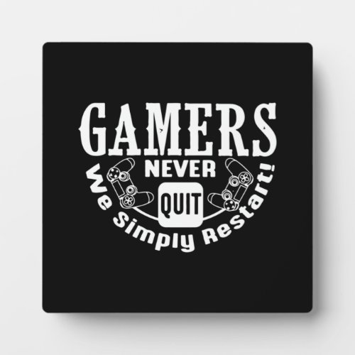 Gamers Never Quit We Restart _ Funny Video Gamer Plaque