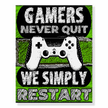 Gamers Never Quit We Simply Restart 
