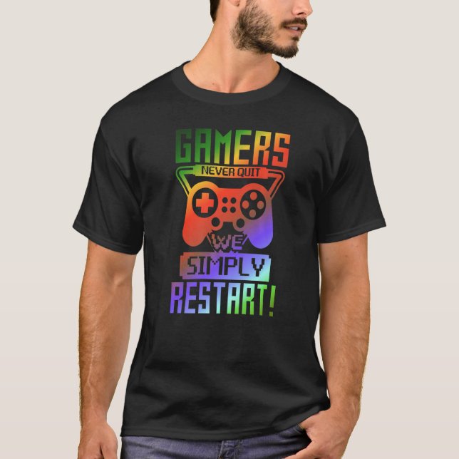 Gamers Never Quit We Simply Restart   Gamer Gaming T-Shirt (Front)