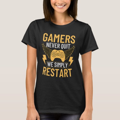Gamers Never Quit We Simply Restart  Gamer Quotes T_Shirt