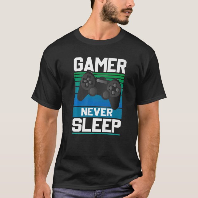 Gamers Never Sleep Funny Video Gamer Geeks Gaming  T-Shirt (Front)