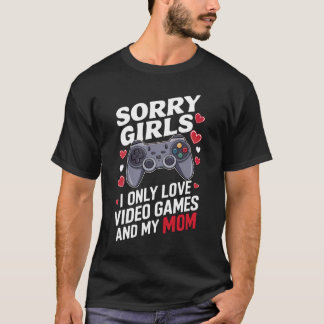 Gamer's Valentine Unique & Funny "Sorry Girls" T-Shirt