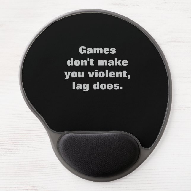 Games don't make you violent, lag does  gel mouse pad (Front)