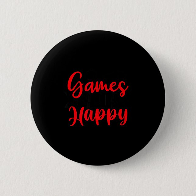 Games Make Me Happy Funny Gaming Quotes Gift For P Button (Front)