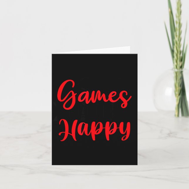 Games Make Me Happy Funny Gaming Quotes Gift For P Card (Front)