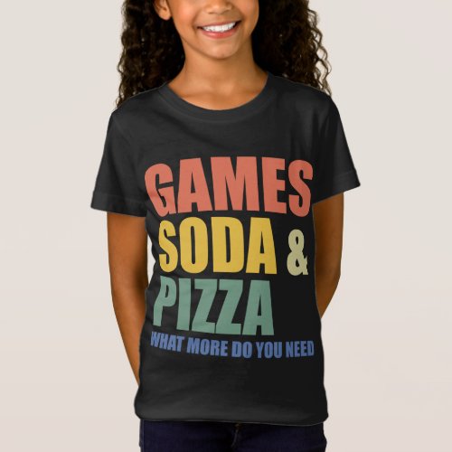 Games Soda and Pizza What More Do You Need _ Funny T_Shirt