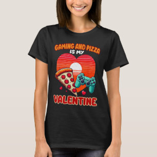 Gaming And Pizza Is My Valentine Day Gamer Men Wom T-Shirt