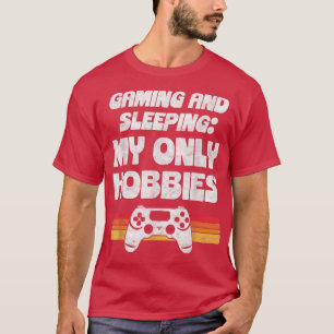 Gaming and Sleeping My Only Hobbies Video Game 80s T-Shirt