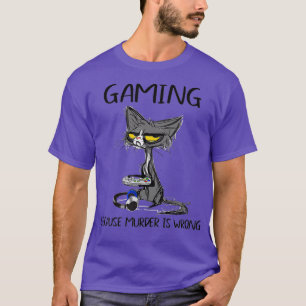 Gaming Because Murder Is Wrong Funny Black Cat T-Shirt