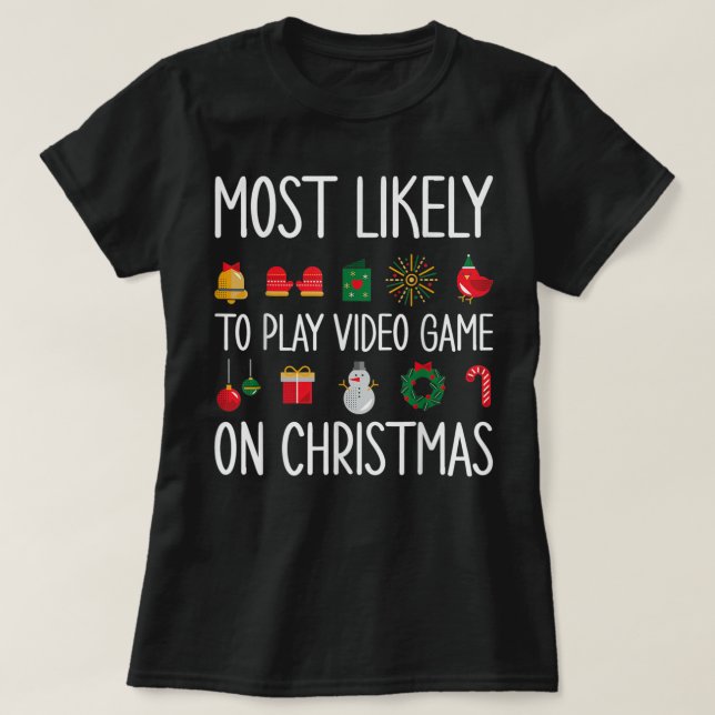 Gaming Christmas Most Likely To Play Video Game Ch T-Shirt (Design Front)