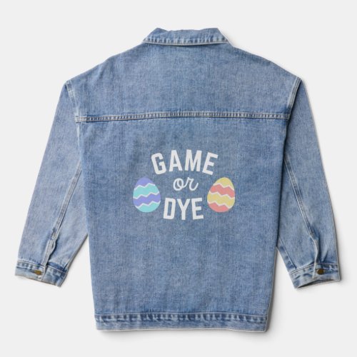 Gaming Easter Game or Dye Quote For Egg Dying Game Denim Jacket