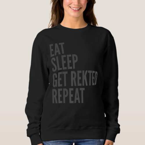 Gaming     Eat Sleep Get Rekted Repeat Sweatshirt