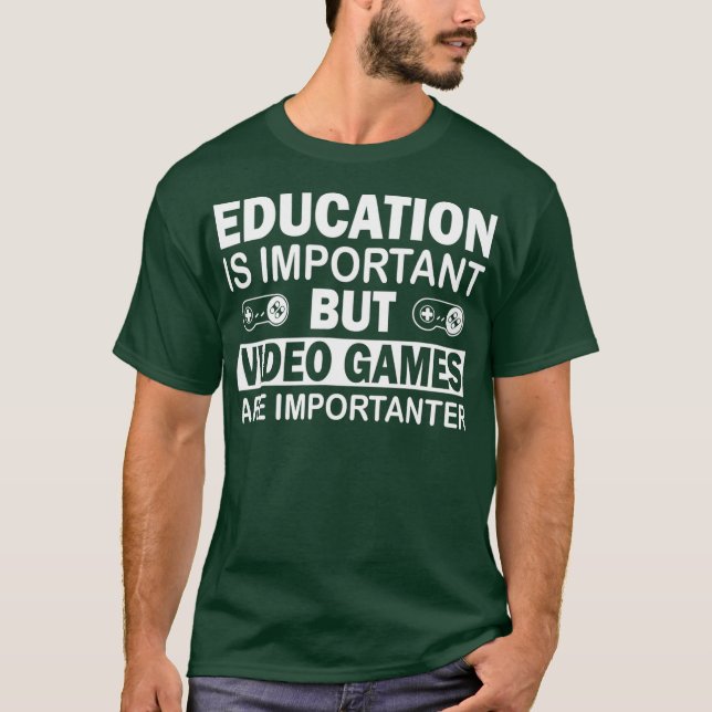 Gaming  Educations Is Important Video Games Are T-Shirt (Front)