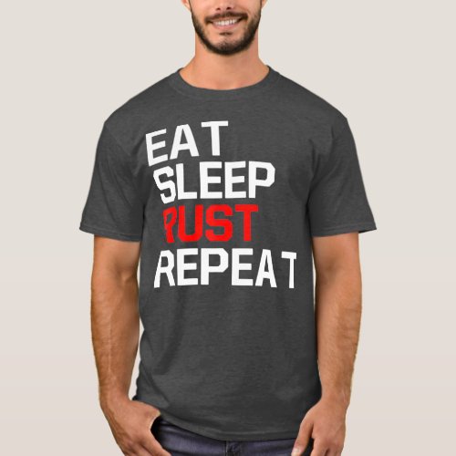 Gaming Funny Meme EAT SLEEP RUST REPEAT Game T_Shirt