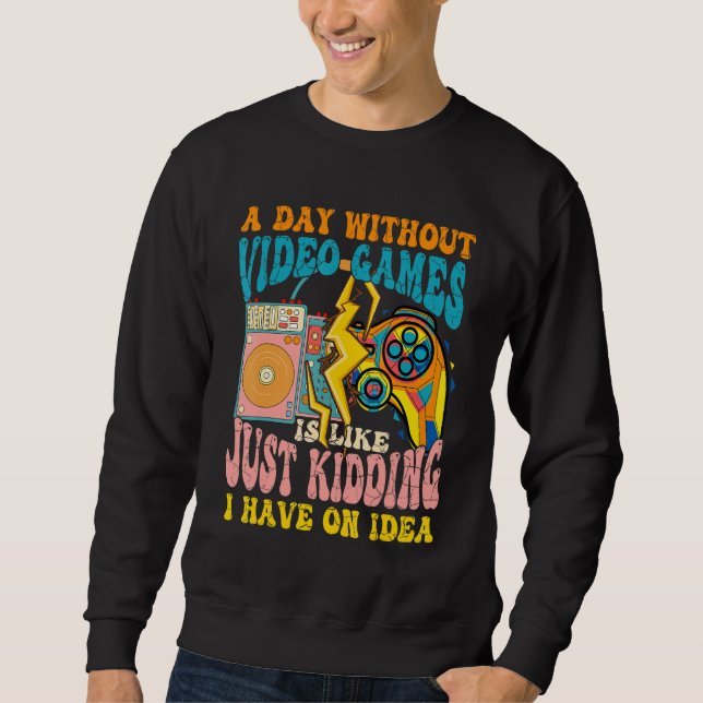 Gaming & Gamer A Day Without Video Games Is Like V Sweatshirt (Front)