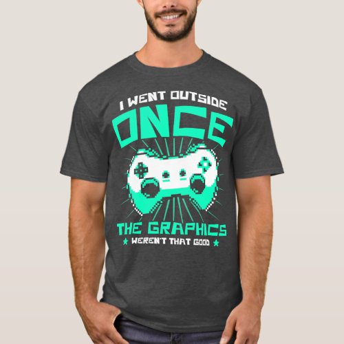 Gaming Graphics Werent That Good Video Games Funny T_Shirt