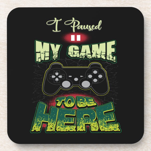 Gaming Humor - I Paused My Game To Be Here - Funny Beverage Coaster (Front)