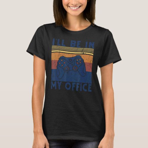 Gaming Ill Be In My Office Video Games Controller  T_Shirt