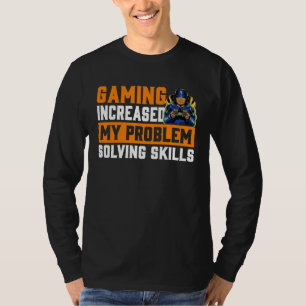 Gaming Increased My Problem Solving Skills Gaming T-Shirt