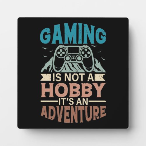 Gaming Is A Not Hobby Its An Adventure Gamer Plaque