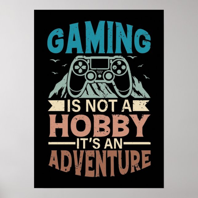 Gaming Is A Not Hobby, It's An Adventure, Gamer Poster (Front)
