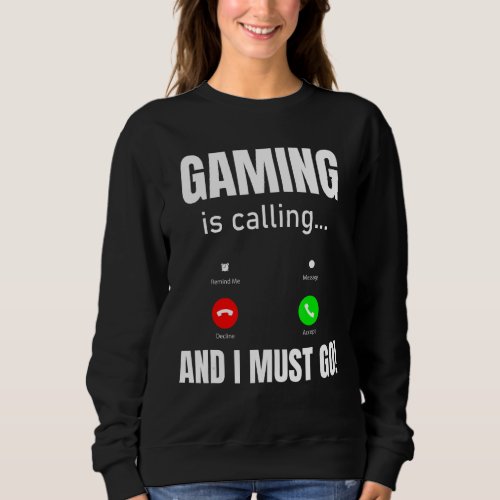 Gaming Is Calling And I Must Go Sweatshirt