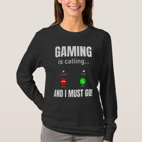 Gaming Is Calling And I Must Go T_Shirt