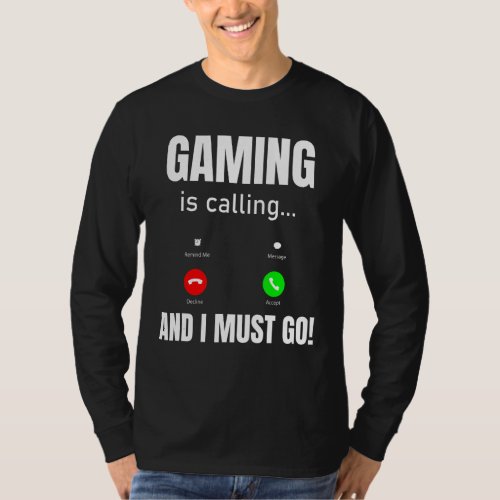 Gaming Is Calling And I Must Go T_Shirt