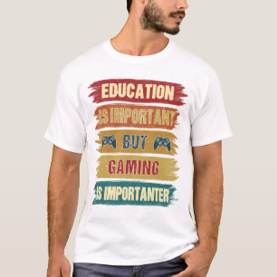 Gaming is importanter Funny Gamer Birthday Gift T-Shirt