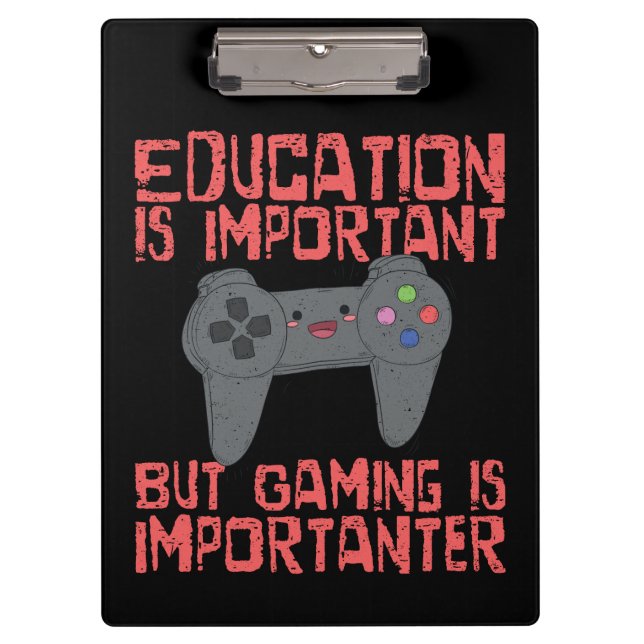 Gaming Is Importanter Than Education - Funny Gamer Clipboard (Front)