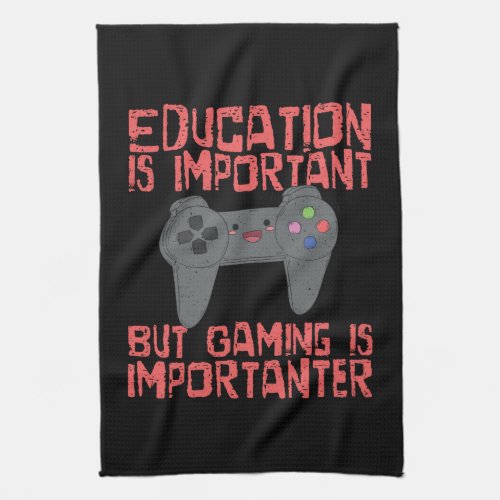 Gaming Is Importanter Than Education _ Funny Gamer Kitchen Towel