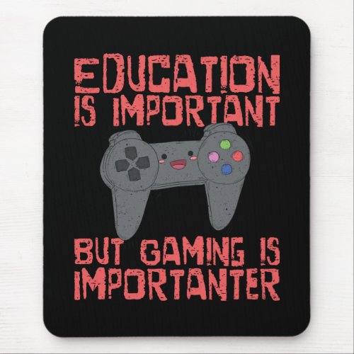 Gaming Is Importanter Than Education _ Funny Gamer Mouse Pad